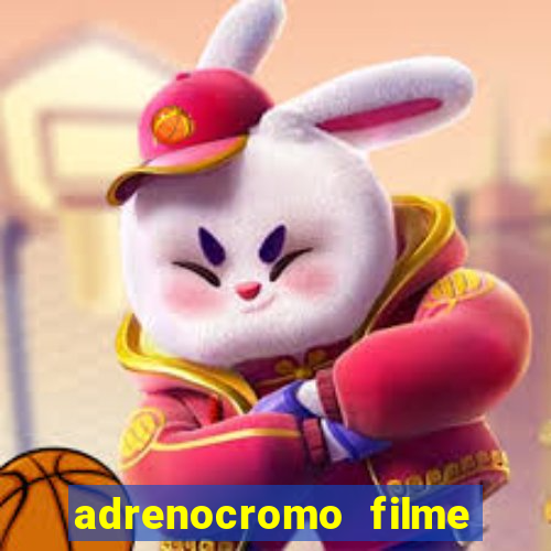 adrenocromo filme completo dublado